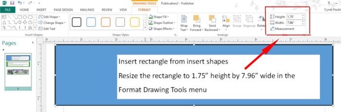 Go to insert shapes and draw a rectangle.  Resize it to the exact size needed by typing in the size box.